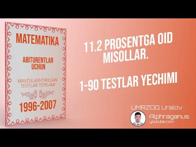 AXBOROTNOMA. 11.2 PROSENTGA OID MISOLLAR. 1-90 TESTLAR YECHIMI