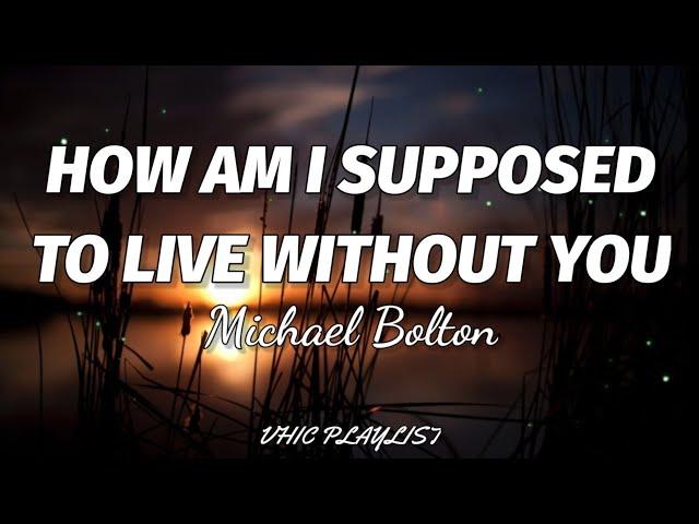 Michael Bolton - How Am I Supposed To Live Without You (Lyrics)