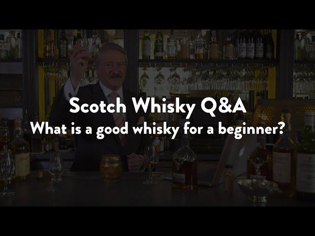 Scotch Whisky Q&A - What is a good whisky for a beginner?