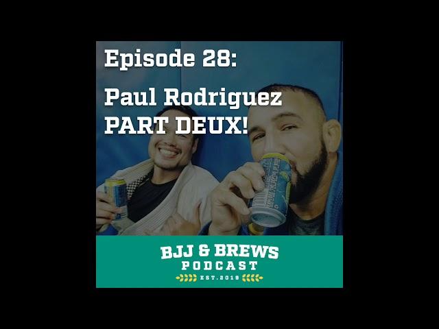 BJJ and Brews Episode 28: Paul Rodriguez PART DEUX!