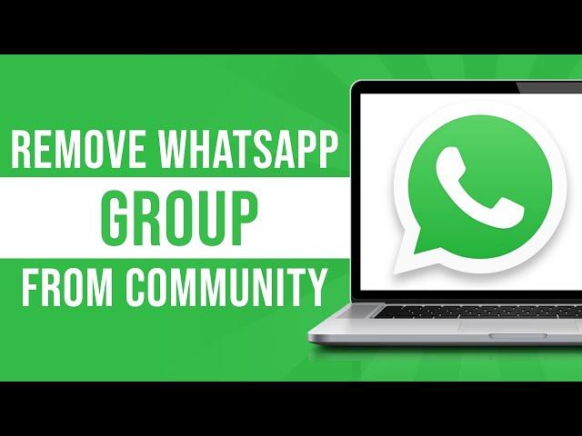 How To Remove WhatsApp Group From Community