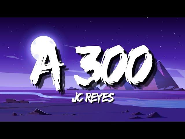 JC REYES - A 300 (Letra)