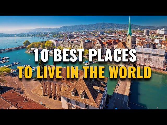 Top 10 Places to Live in the World (Why They're Best)