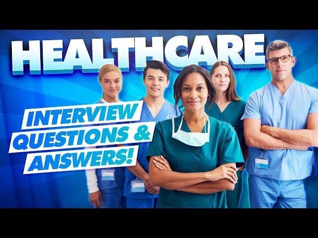 HEALTHCARE Interview Questions and TOP-SCORING ANSWERS!