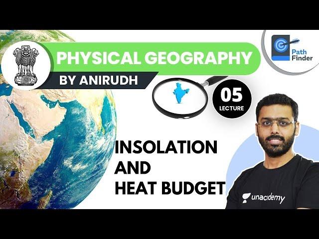 L5: Insolation and Heat Budget | Physical Geography | UPSC CSE 2021 | Anirudh Aggarwal