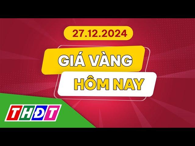 Giá vàng hôm nay, 27/12/2024 | THDT