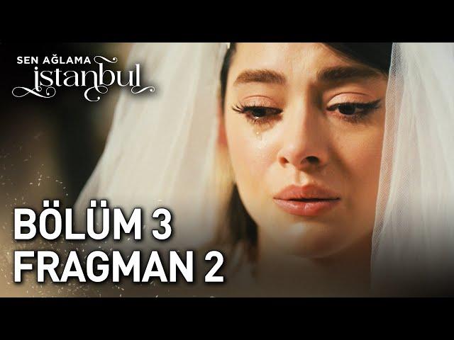 Sen Ağlama İstanbul 3. Bölüm 2. Fragman