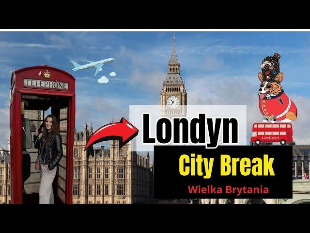 Londyn Citybreak -najważniejsze atrakcje, co zobaczyć, gdzie zjeść, jak przemieszczać się po mieście