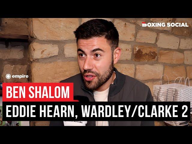 Ben Shalom On Eddie Hearn, Talks Wardley vs. Clarke 2 Update