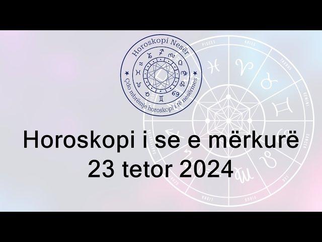 Horoskopi i se e mërkurë 23 Tetor 2024