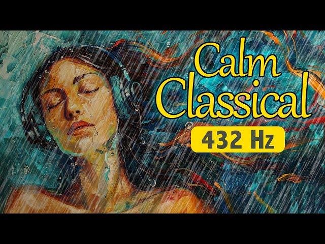 Calm Classical 432 Hz With Rain Sounds | Relaxing Classical Music