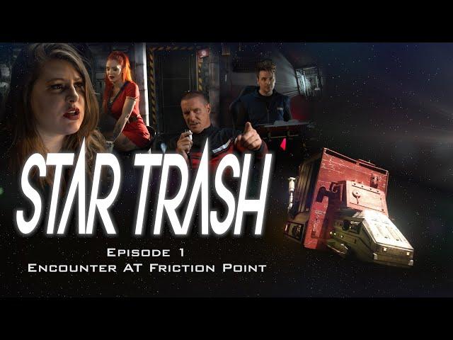 STAR TRASH Episode 1- Encounter At Friction Point