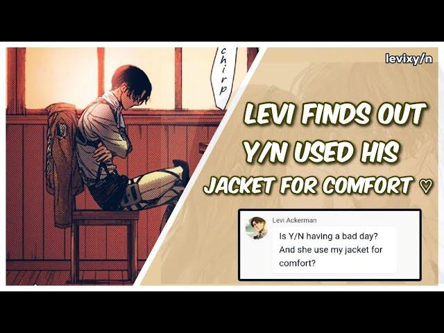 Levi finds out Y/N used his jacket for comfort  - LeviXY/N