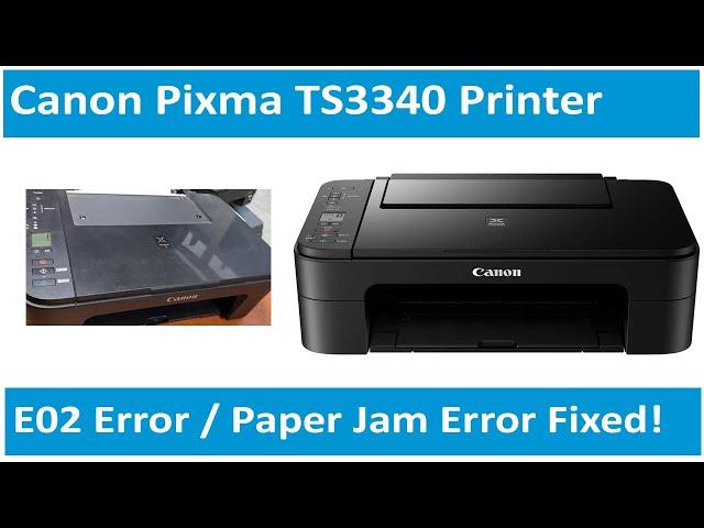 How to Fix E02 Error Canon Pixma TS3340 Printer |  Paper Jam Canon TS3340 Fixed