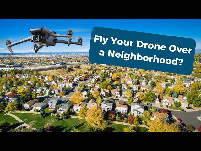 Can I Fly My Drone In My Neighborhood?