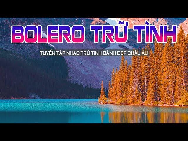 Nhạc Trữ Tình Cảnh Đẹp Châu Âu – Nghe Là Say, Ngắm Là Mê | Nhạc Sống Tuyệt Đỉnh