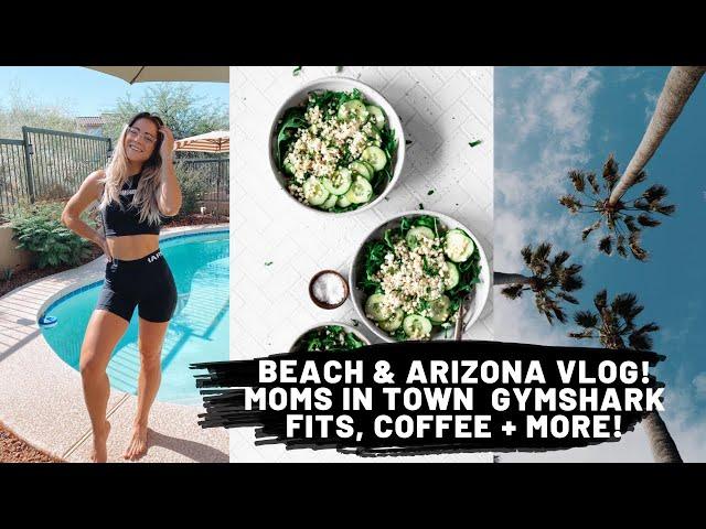 Beach & Arizona VLOG! Moms in TOWN | Gymshark Fits, Coffee + More!