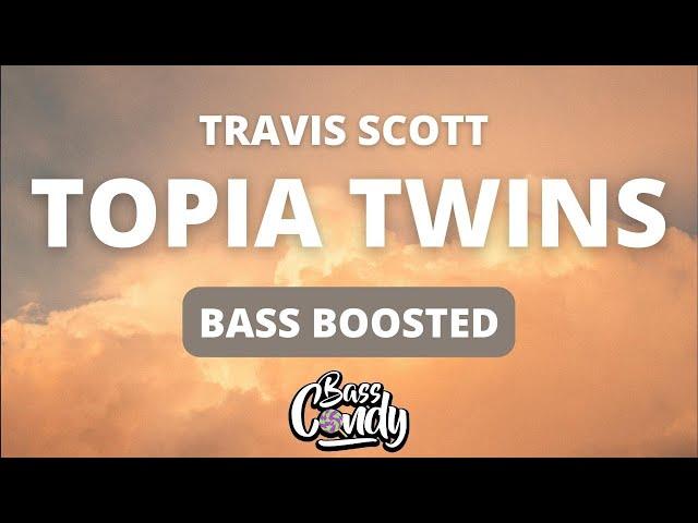 Travis Scott - TOPIA TWINS [Bass Boosted]