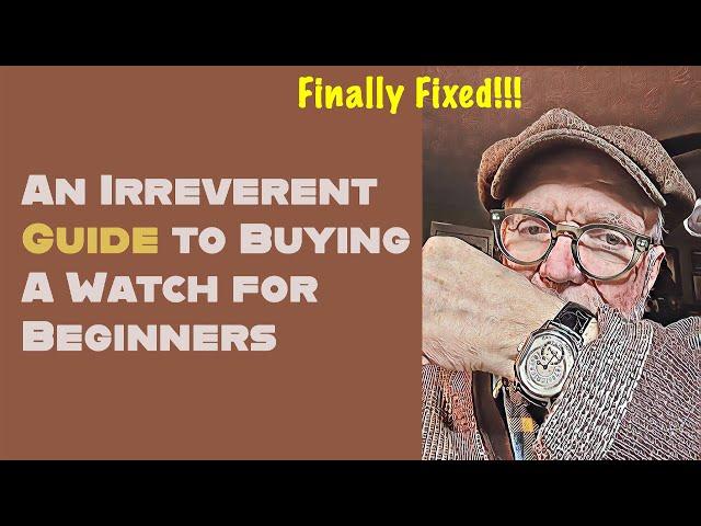 An irreverent Guide to Buying a Watch for Beginners