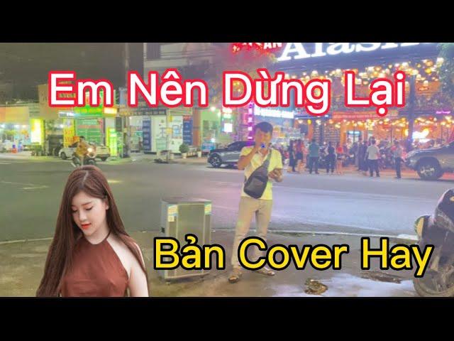 Em Nên Dừng Lại - Giọng Hát Đường Phố Khiến Cả Quán Phải Bất Ngờ - Tý Đạt - Khang Việt