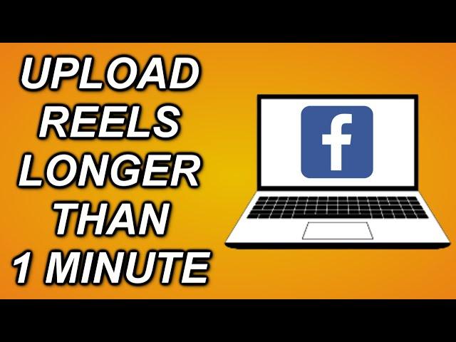 How To Upload Facebook Reels MORE THAN 1 MINUTE On Your Computer!