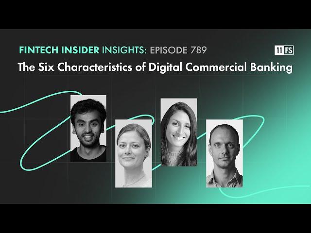 The Six Characteristics of Digital Commercial Banking | Fintech Insider Insights podcast | 789