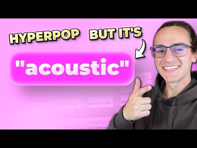 how to make "acoustic" hyperpop