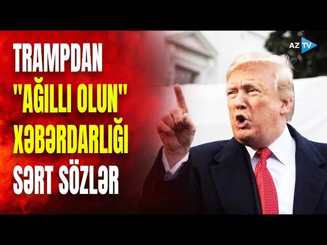 Trampdan bu təşkilata SONUNCU XƏBƏRDARLIQ: ABŞ liderindən "AĞILLI OLUN" MESAJI