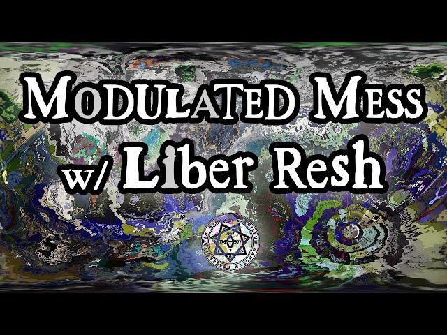 Modulated Mess w/ Liber Resh