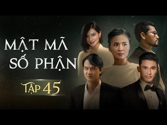 [Phim Việt Nam] MẬT MÃ SỐ PHẬN - TẬP 45 | Phim Tình Cảm Tâm Lý Xã Hội Hay Nhất 2024