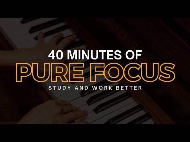 40-Minutes Piano Focus Music