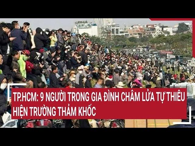 TP.HCM: 9 người trong gia đình châm lửa tự thiêu, hiện trường thảm khốc