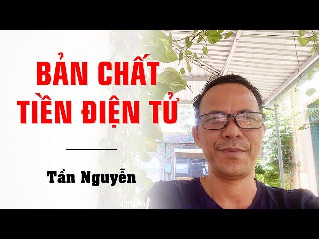 TẦN NGUYỄN - BẢN CHẤT TIỀN ĐIỆN TỬ