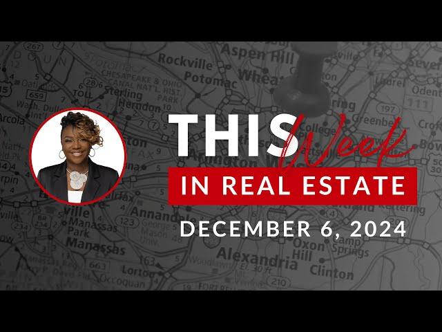 This Week in Real Estate: Market Insights for Virginia & Maryland (Dec 6, 2024)