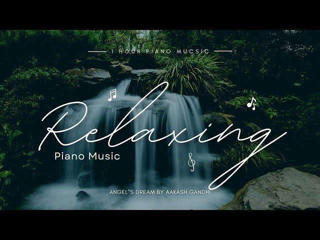 Nhạc thư giãn, tĩnh tâm | 1 Hour Relaxing Piano Music | With Angel's Dream by Aakash Gandhi