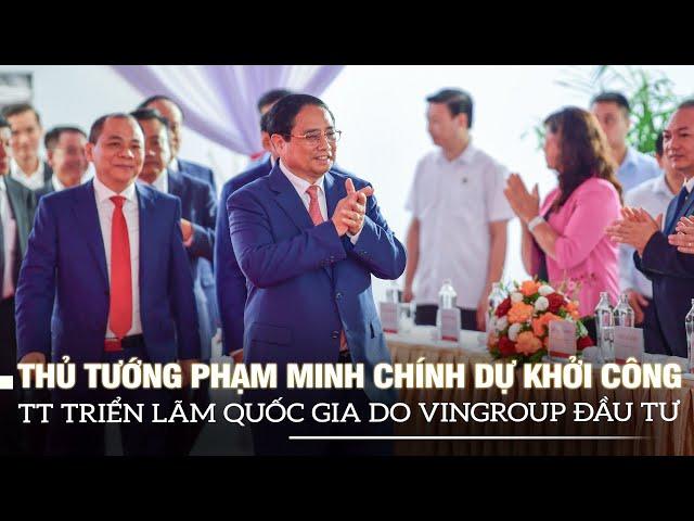 Thủ tướng Phạm Minh Chính dự khởi công TT Triển lãm Quốc gia do Vingroup đầu tư | VOVTV