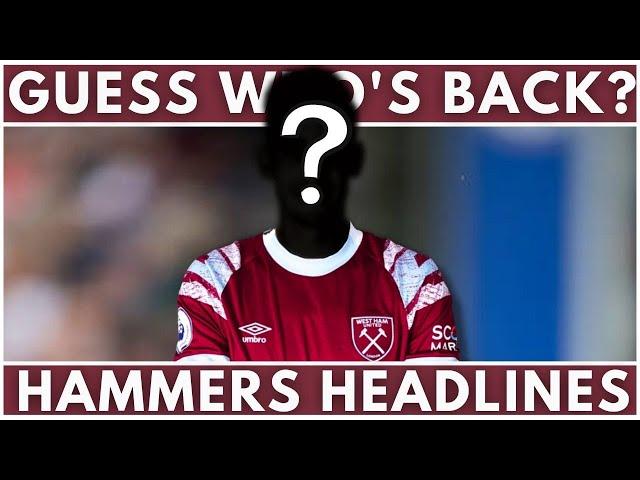 GUESS WHO’S BACK? |  ZAGADOU UPDATE | WEST HAM | HAMMERS HEADLINES