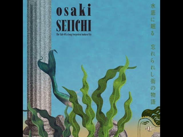 Osaki Seiichi - The Tale Of A Long Forgotten Sunken City