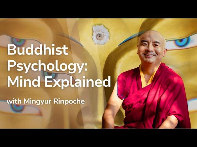 Buddhist Psychology: Mind Explained with Mingyur Rinpoche