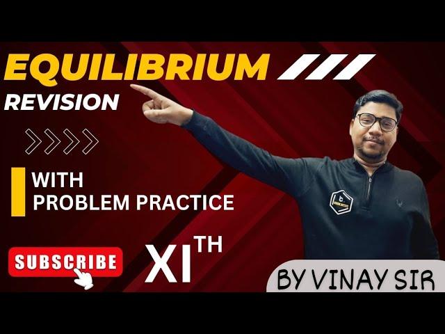 EQUILIBRIUM REVISION WITH PROBLEM PRACTICS NCERT EXEMPLARS BY VINAY SIR (BENZENE INSTITUTE)