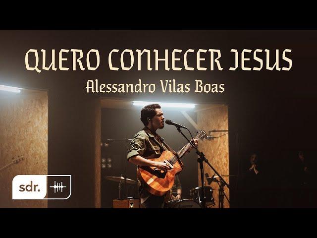 QUERO CONHECER JESUS (CLIPE OFICIAL) - Alessandro Vilas Boas | Som do Reino