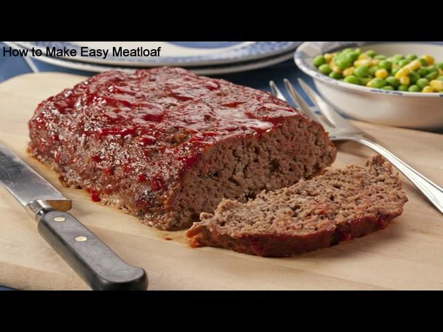 How to Make Easy Meatloaf