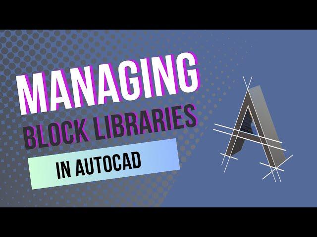 How To Manage AutoCAD Block Libraries the Modern Way