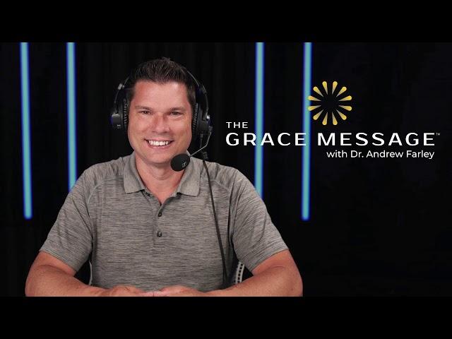 The Grace Message with Dr. Andrew Farley