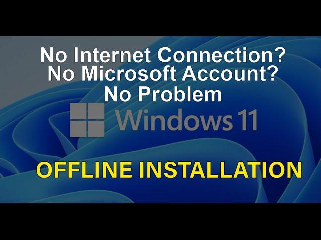 Windows 11 Offline Installation without Internet Connection and Microsoft Account