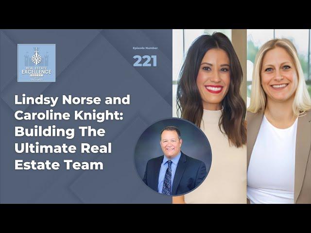 Lindsy Norse and Caroline Knight: Building the Ultimate Real Estate Team