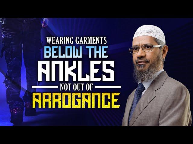 Wearing Garments below the Ankles not out of Arrogance - Dr Zakir Naik