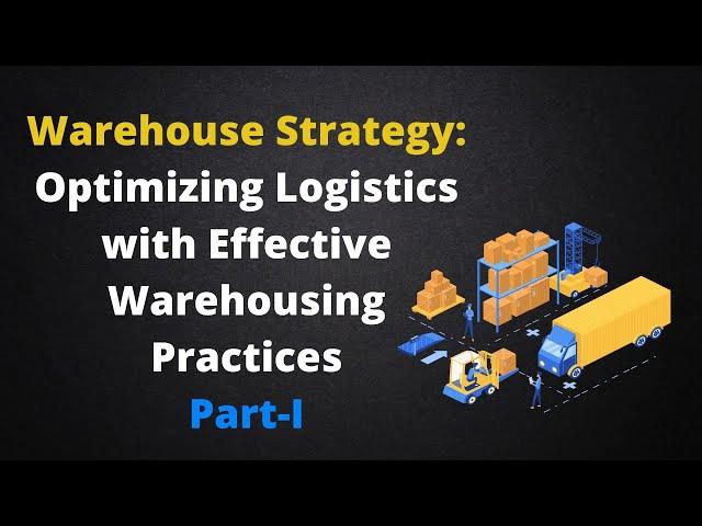 Warehouse Strategy Optimizing Logistics with Effective Warehousing Practices Part 1  Daily Logistics