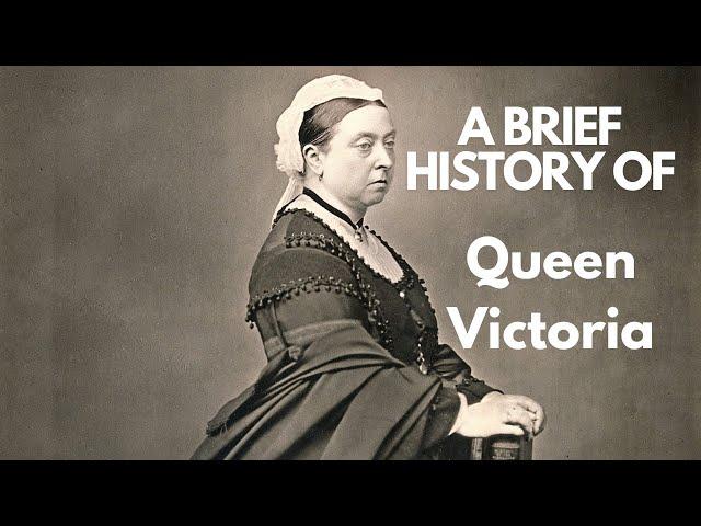 A Brief History of Queen Victoria, 1837-1901