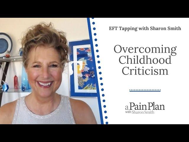 Overcoming Childhood Criticism  EFT Tapping with Sharon Smith